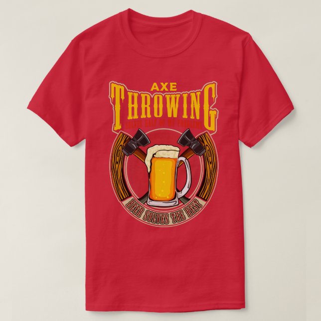 Axe Throwing Solves Half of my Problems Funny Hatc T-Shirt (Design Front)