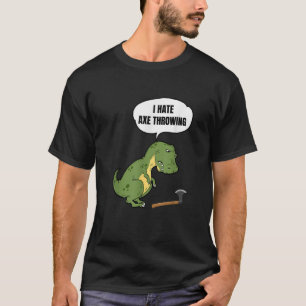 Axe Throwing T Rex Pun Target Thrower Hatchet Gift T-Shirt
