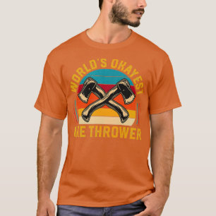 Axe Throwing Worlds Okayest Axe Thrower T-Shirt