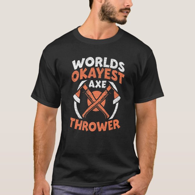 Axe Throwing World's Okayest Axe Thrower   T-Shirt (Front)