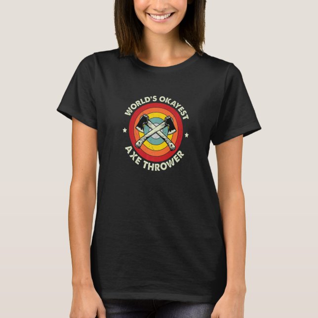 Axe Throwing Worldu2019s Okayest Axe Thrower Hatch T-Shirt (Front)