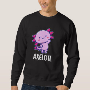 Axelotl Axolotl Cute For Axe Or Axel Sweatshirt