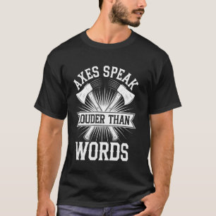 Axes Speak Louder Than Words Funny Axe Throwing Ax T-Shirt