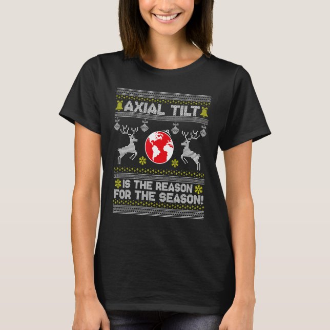Axial Tilt Is The Reason For The Season Funny Ugly T-Shirt (Front)