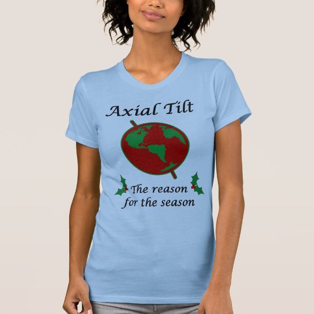 Axial Tilt Reason for the Season T-Shirt (Front)