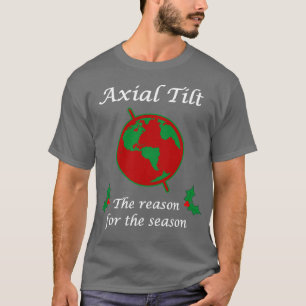 Axial Tilt Reason for the Season T-Shirt
