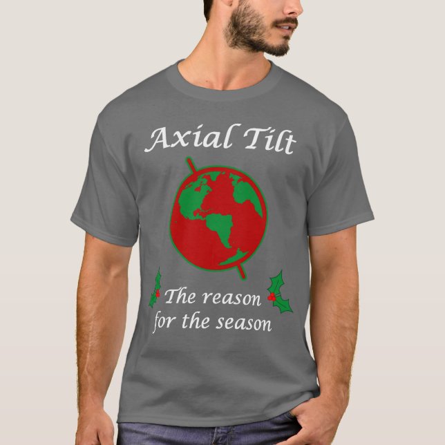 Axial Tilt Reason for the Season T-Shirt (Front)