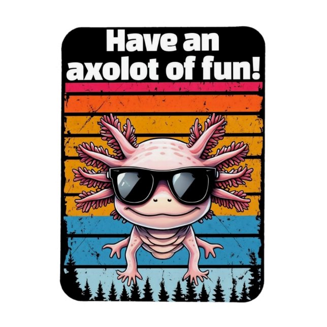 Axolot Of Fun Magnet - Funny Axolotl Meme Gift (Vertical)