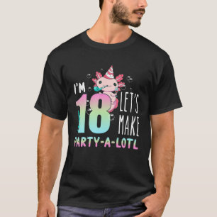 Axolotl 18 Year Old 18Th Birthday Let's Make Party T-Shirt