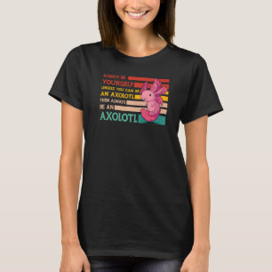 Axolotl Amphibian  Sayings  25 T-Shirt