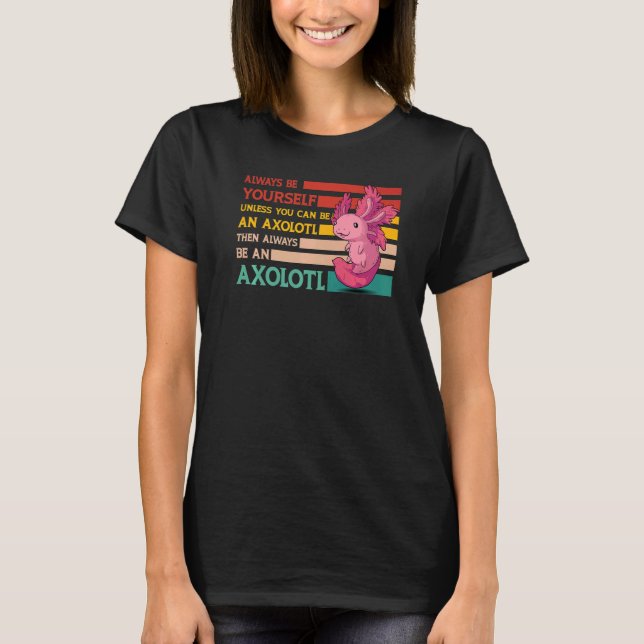 Axolotl Amphibian  Sayings  25 T-Shirt (Front)