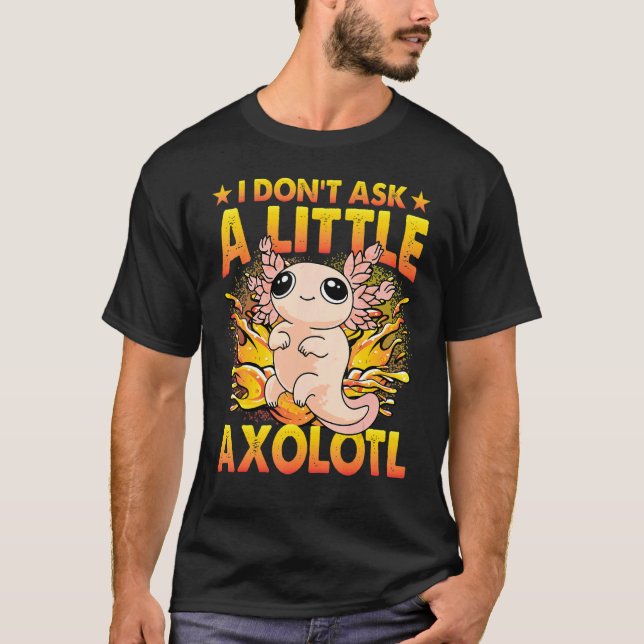 Axolotl Amphibian  Sayings 6 T-Shirt (Front)
