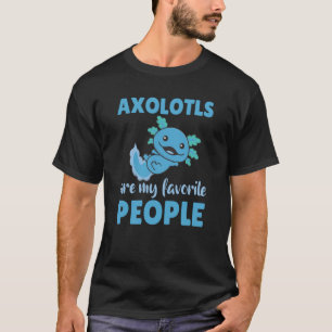 Axolotl Are My Favorite People Cute Axolotl 5 T-Shirt