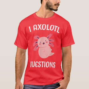 Axolotl Ask Questions School Student Cute Axolotls T-Shirt