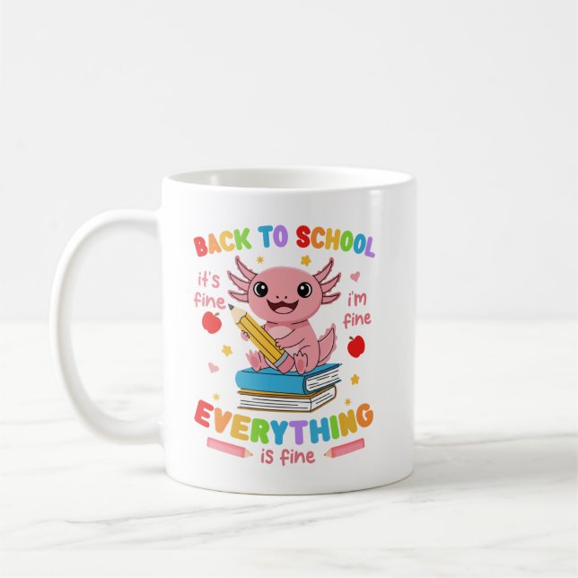 Axolotl Back 2 School Its Fine Im Fine Everything  Coffee Mug (Left)