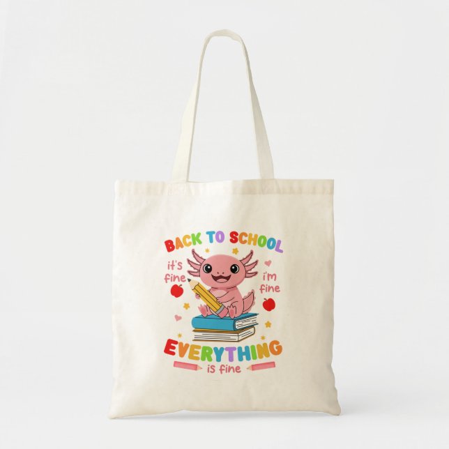 Axolotl Back 2 School Its Fine Im Fine Everything  Tote Bag (Front)
