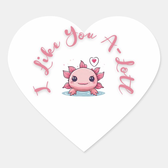 Axolotl Cute White I Like You A-lotl  Heart Sticker (Front)