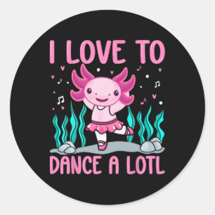 Axolotl Dancer - I Love To Dance A Lotl Dancing Ax Classic Round Sticker