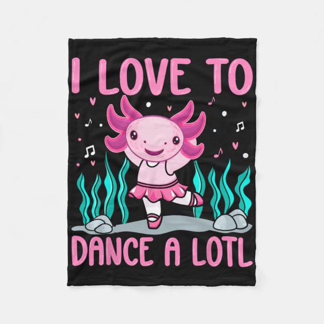 Axolotl Dancer - I Love To Dance A Lotl Dancing Ax Fleece Blanket (Front)