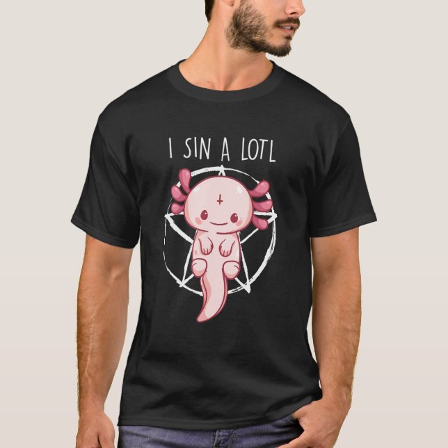 Axolotl  For Women Men  Axolotl Pun I Sin Alotl T-Shirt (Front)