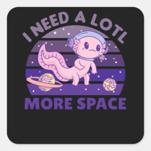 Axolotl I Need A Lotl More Space Astronaut Square Sticker