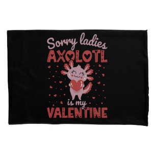 Axolotl is my valentine pillowcase
