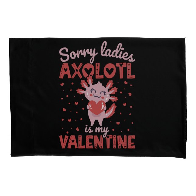 Axolotl is my valentine pillowcase (Front)
