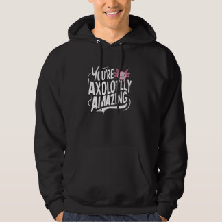 Axolotl Lover Owner Breeder You're Axolotlly Amazi Hoodie