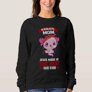 axolotl mom jesus made us the best duo ever Axolot Sweatshirt