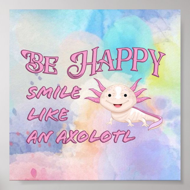 Axolotl Poster - Be Happy and Smile (Front)