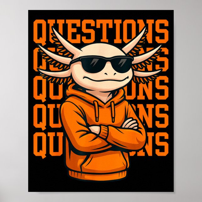 Axolotl Questions Tee Cool Axolotl Hoodie Streetwe Poster (Front)
