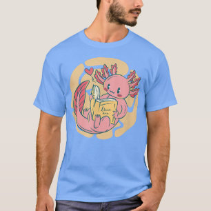 Axolotl Reading Book School Axolotls Kawaii Read B T-Shirt