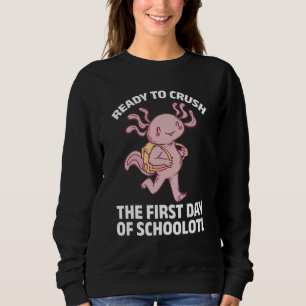 Axolotl Ready To Crush The First Day Of Schoolotl Sweatshirt
