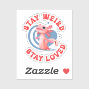 Axolotl Stay Weird Stay Loved Cute Art
