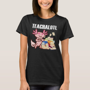 Axolotl Teacher Teachalotl Teacher 1 T-Shirt