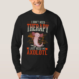 Axolotl Therapy Mexican Salamander Axolotl T-Shirt