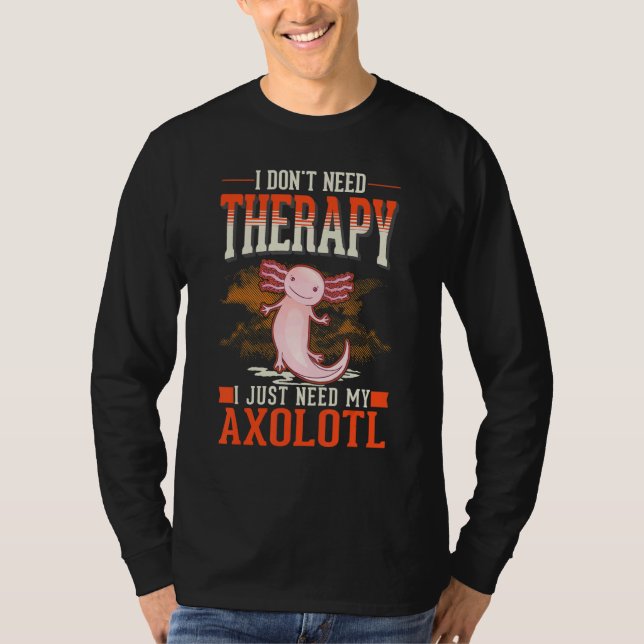 Axolotl Therapy Mexican Salamander Axolotl T-Shirt (Front)