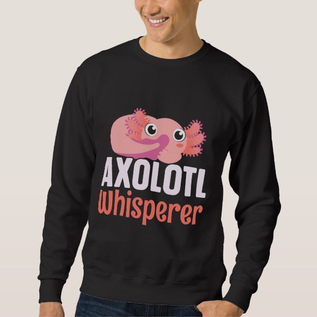 Axolotl Whisperer Animal Mexican Walking Fish Sweatshirt (Front)