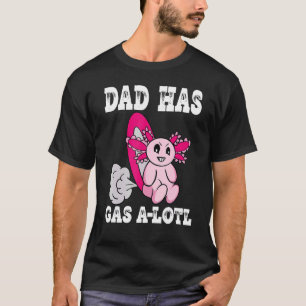 Axolotl with Gas Dad Has Gas   Farting Dad T-Shirt