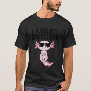 Axolotl with Sunglasses I Axolotl Questions T-Shirt