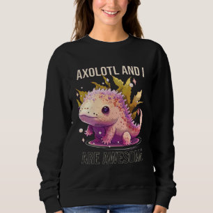Axolotls And I Are Awesome Salamander Mexican Walk Sweatshirt