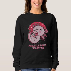Axolotls Are My Valentine Salamander Humor Amphibi Sweatshirt