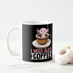 Axolotls I Need Alotl Coffee Kawaii Mug