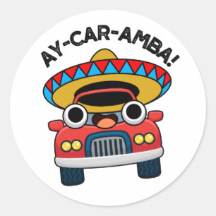 Ay-Car-Amba Funny Mexican Car Pun  Classic Round Sticker