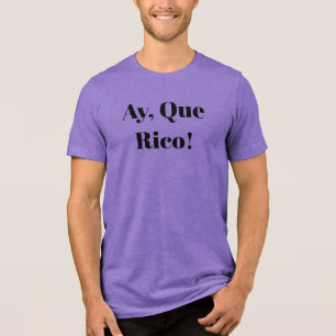 Ay, Que Rico! Tri-Blend Shirt