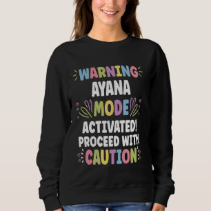 AYANA Personalised Name Funny Cute Custom AYANA Na Sweatshirt