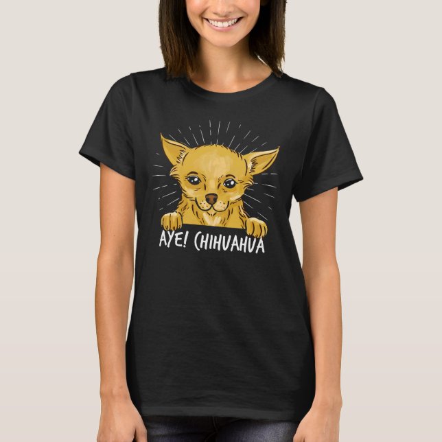 Aye Chihuahua      T-Shirt (Front)