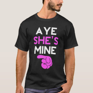 Aye She’s Mine T-Shirt