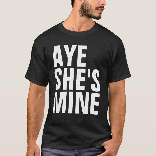 Aye She's Mine T-Shirts (Dark Colours) (Front)