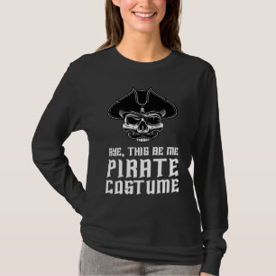 Aye This Be Me Pirate Costume Buccaneer Skull Hall T-Shirt